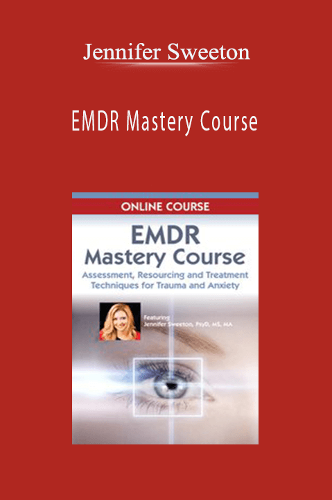 EMDR Mastery Course: Assessment, Resourcing and Treatment Techniques for Trauma and Anxiety - Jennifer Sweeton