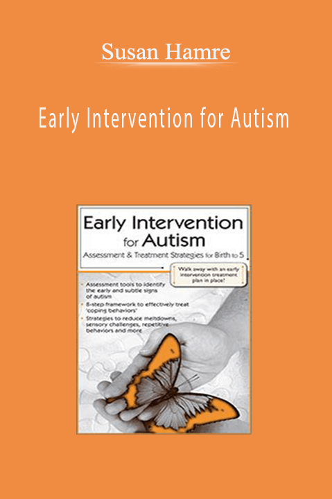 Early Intervention for Autism: Assessment & Treatment Strategies for Birth to 5 - Susan Hamre