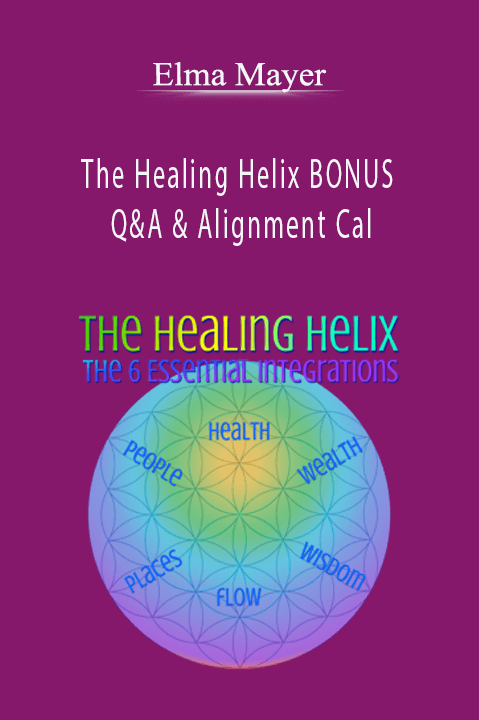 Elma Mayer - The Healing Helix BONUS Q&A & Alignment Cal