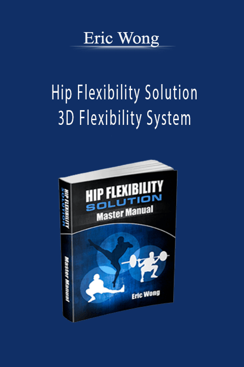 Eric Wong - Hip Flexibility Solution_ 3D Flexibility System