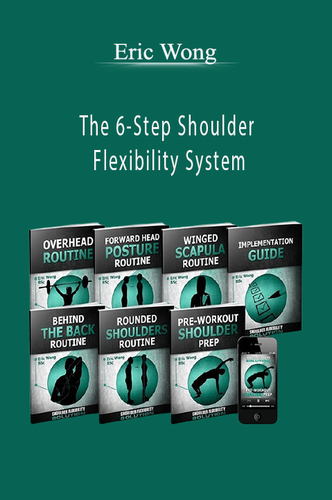 Eric Wong - The 6-Step Shoulder Flexibility System