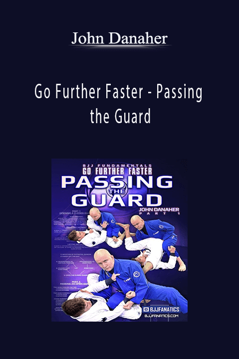 Go Further Faster - Passing the Guard by John Danaher