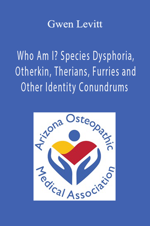 Gwen Levitt - Who Am I? Species Dysphoria, Otherkin, Therians, Furries and Other Identity Conundrums