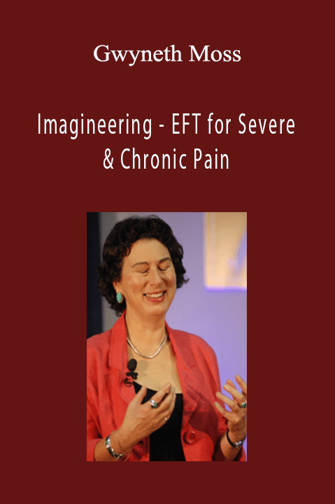 Gwyneth Moss - Imagineering - EFT for Severe & Chronic Pain