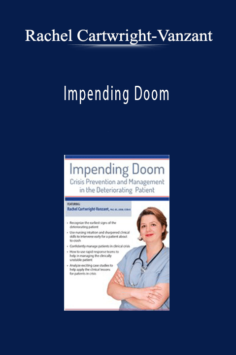 Impending Doom: Crisis Prevention and Management in the Deteriorating Patient - Rachel Cartwright-Vanzant