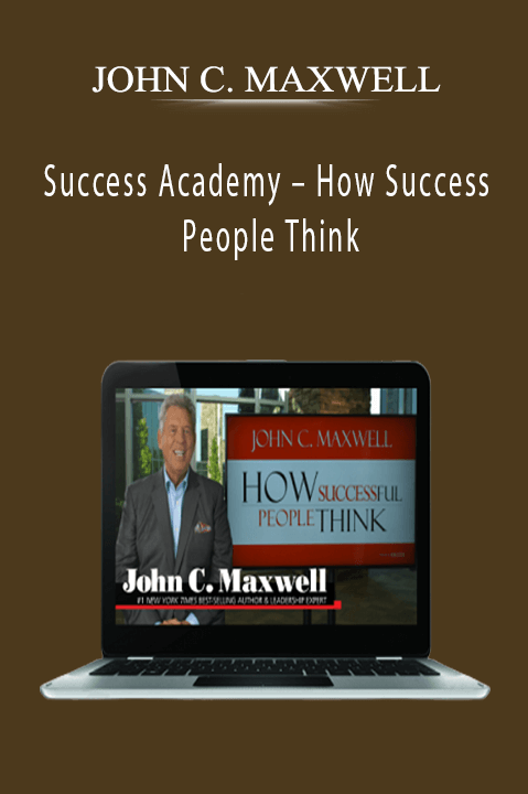 JOHN C. MAXWELL - Success Academy – How Success People Think