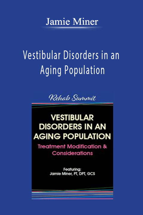 Jamie Miner - Vestibular Disorders in an Aging Population: Treatment Modification & Considerations