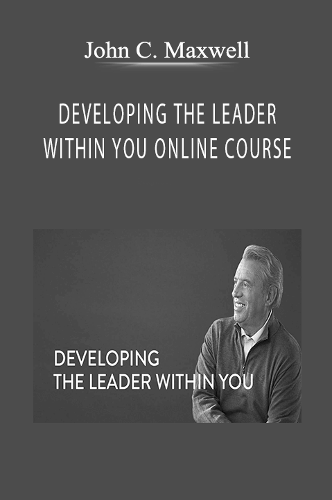 John C. Maxwell - DEVELOPING THE LEADER WITHIN YOU ONLINE COURSE
