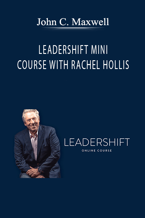 John C. Maxwell - LEADERSHIFT MINI COURSE WITH RACHEL HOLLIS