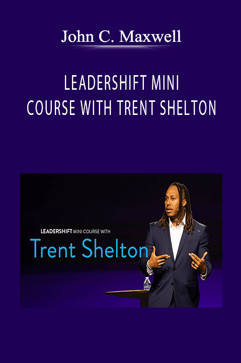 John C. Maxwell - LEADERSHIFT MINI COURSE WITH TRENT SHELTON