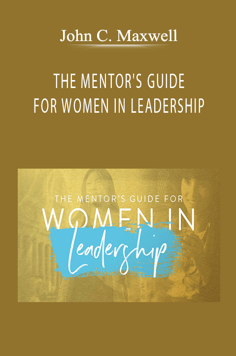 John C. Maxwell - THE MENTOR'S GUIDE FOR WOMEN IN LEADERSHIP