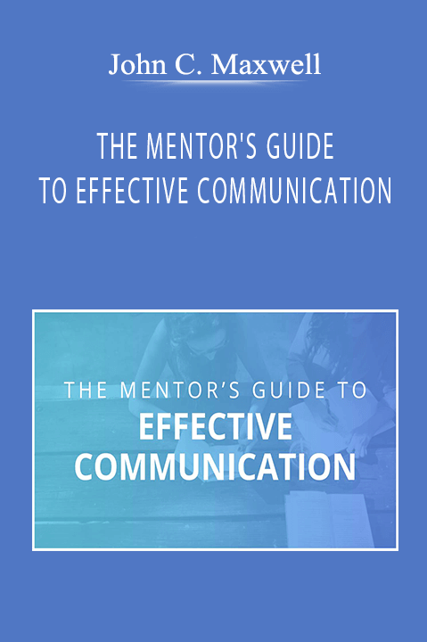 John C. Maxwell - THE MENTOR'S GUIDE TO EFFECTIVE COMMUNICATION