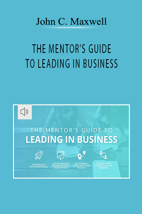 John C. Maxwell - THE MENTOR'S GUIDE TO LEADING IN BUSINESS