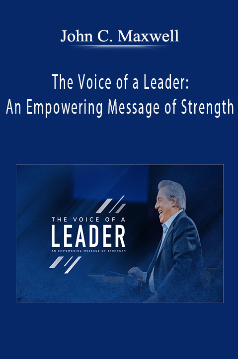 John C. Maxwell - The Voice of a Leader An Empowering Message of Strength