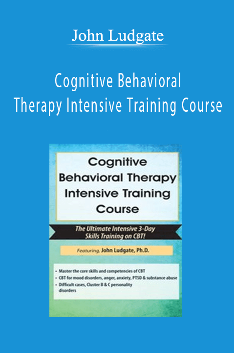 John Ludgate - Cognitive Behavioral Therapy Intensive Training Course