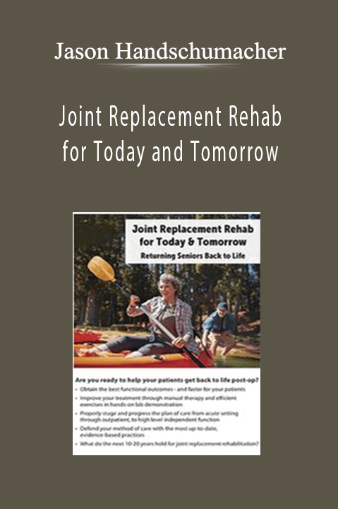 Joint Replacement Rehab for Today and Tomorrow Returning Seniors Back to Life - Jason Handschumacher