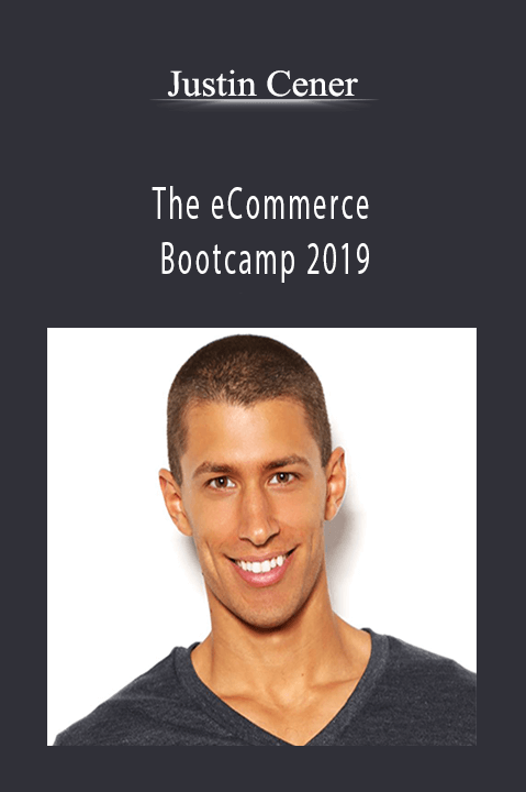 Justin Cener - The eCommerce Bootcamp 2019