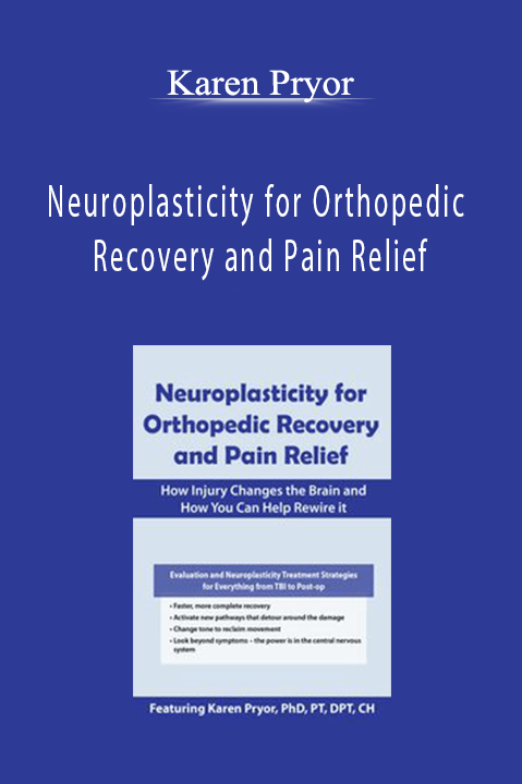 Karen Pryor - Neuroplasticity for Orthopedic Recovery and Pain Relief: How Injury Changes the Brain and How You Can Help Rewire It