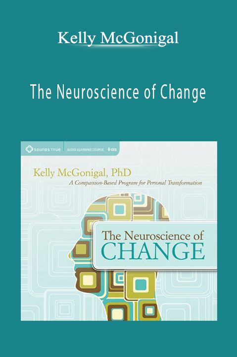 Kelly McGonigal - The Neuroscience of Change