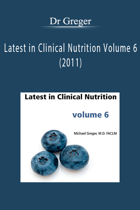 Latest in Clinical Nutrition Volume 6 (2011) - Dr Greger