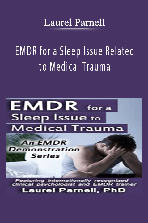 Laurel Parnell - EMDR for a Sleep Issue Related to Medical Trauma.