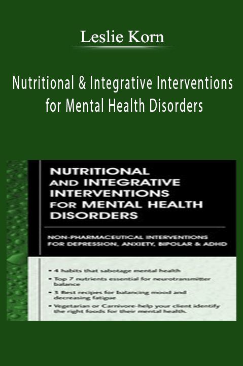 Leslie Korn - Nutritional and Integrative Interventions for Mental Health Disorders Non-Pharmaceutical Interventions for Depression, Anxiety, Bipolar & ADHD.