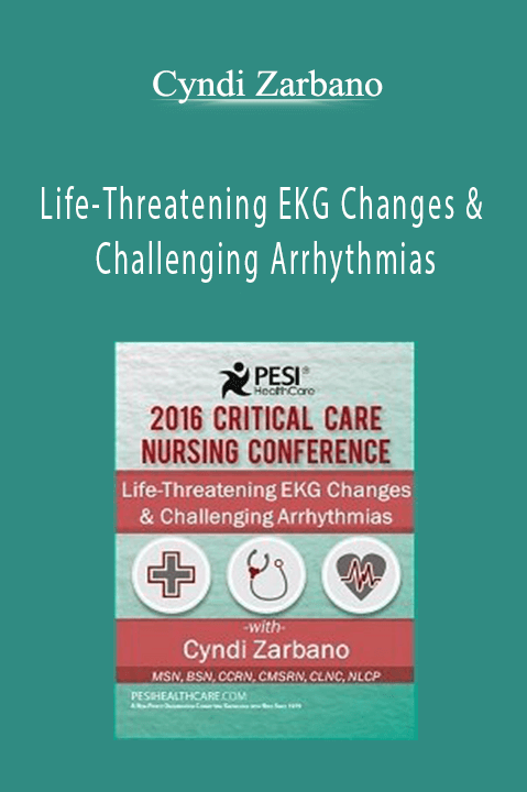 Life-Threatening EKG Changes & Challenging Arrhythmias - Cyndi Zarbano