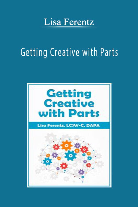 Lisa Ferentz - Getting Creative with Parts