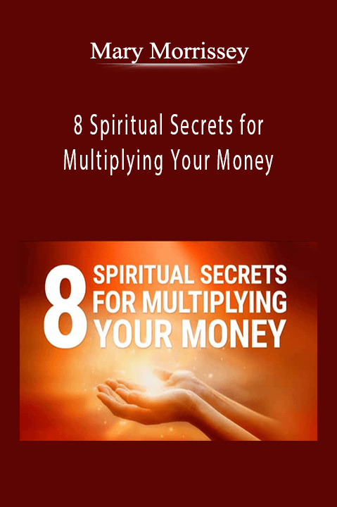 Mary Morrissey - 8 Spiritual Secrets for Multiplying Your Money