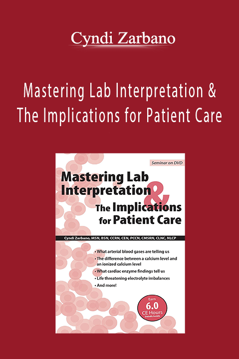 Mastering Lab Interpretation & The Implications for Patient Care - Cyndi Zarbano