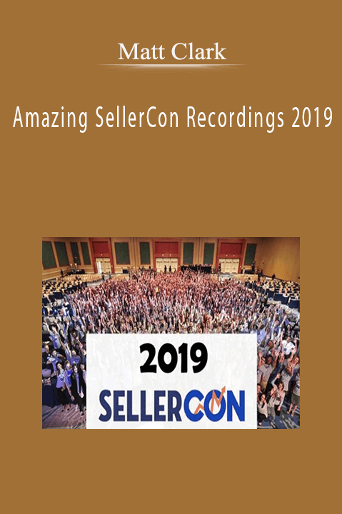 Matt Clark – Amazing SellerCon Recordings 2019