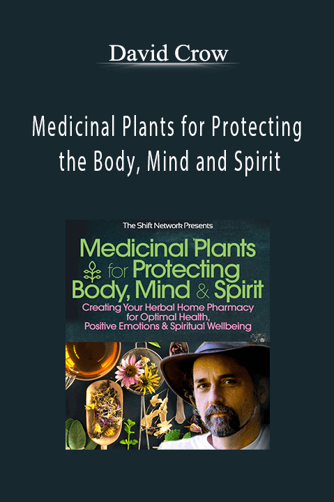 Medicinal Plants for Protecting the Body, Mind and Spirit - David Crow