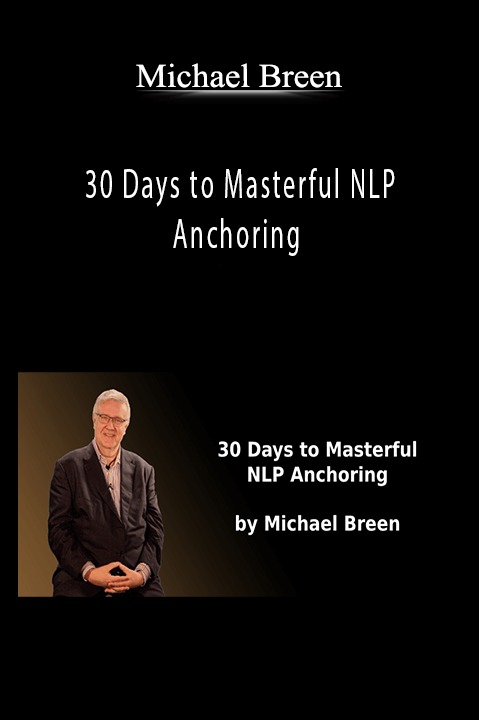 Michael Breen - 30 Days to Masterful NLP Anchoring