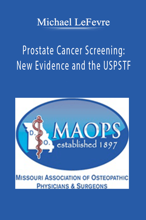 Michael LeFevre – Prostate Cancer Screening: New Evidence and the USPSTF
