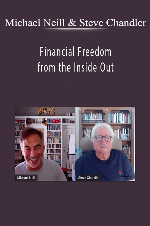 Michael Neill & Steve Chandler - Financial Freedom from the Inside Out