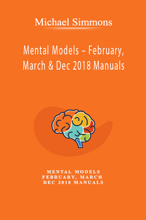 Michael Simmons – Mental Models – February, March & Dec 2018 Manuals