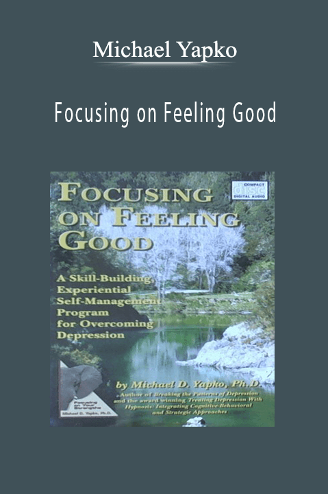 Michael Yapko – Focusing on Feeling Good