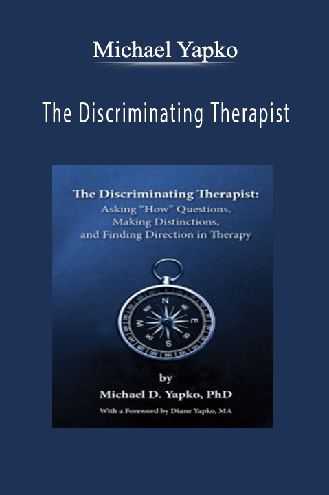 Michael Yapko – The Discriminating Therapist