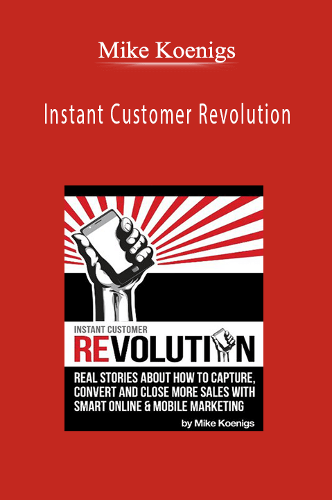 Mike Koenigs – Instant Customer Revolution