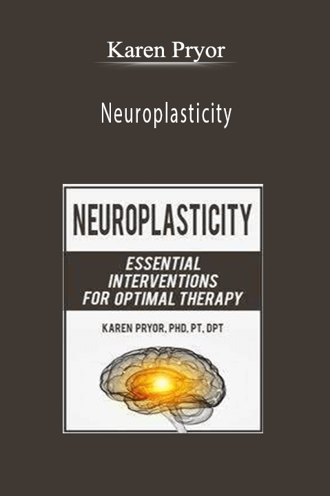 Neuroplasticity: Essential Interventions for Optimal Therapy - Karen Pryor