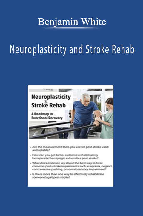 Neuroplasticity and Stroke Rehab: A Roadmap to Functional Recovery - Benjamin White