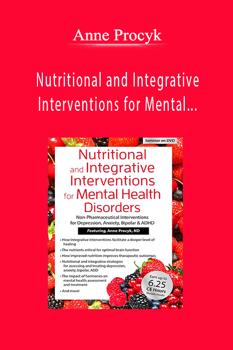 Nutritional and Integrative Interventions for Mental Health Disorders: Non-Pharmaceutical Interventions for Depression, Anxiety, Bipolar & ADHD - Anne Procyk