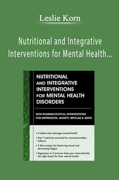 Nutritional and Integrative Interventions for Mental Health Disorders – Leslie Korn