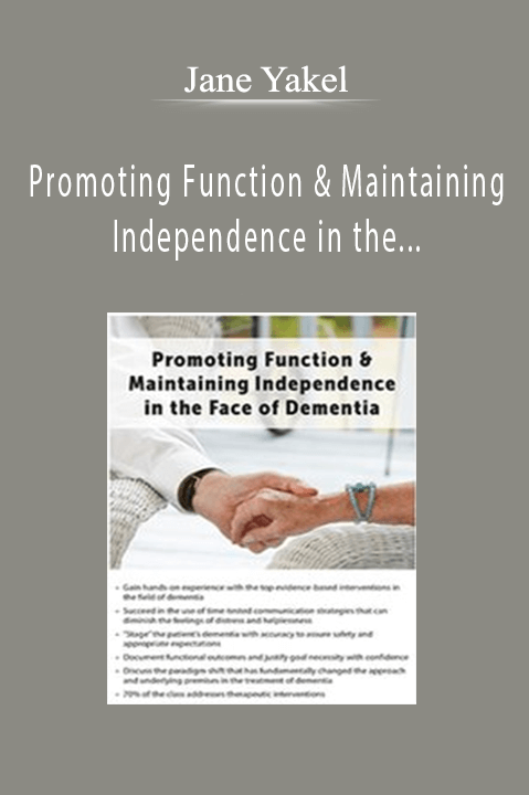 Promoting Function & Maintaining Independence in the Face of Dementia - Jane Yakel