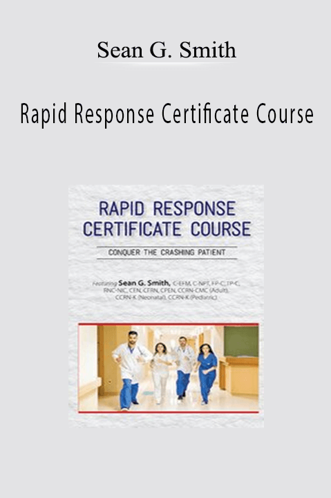 Rapid Response Certificate Course: Conquer the Crashing Patient - Sean G. Smith