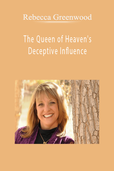 Rebecca Greenwood - The Queen of Heaven's Deceptive Influence