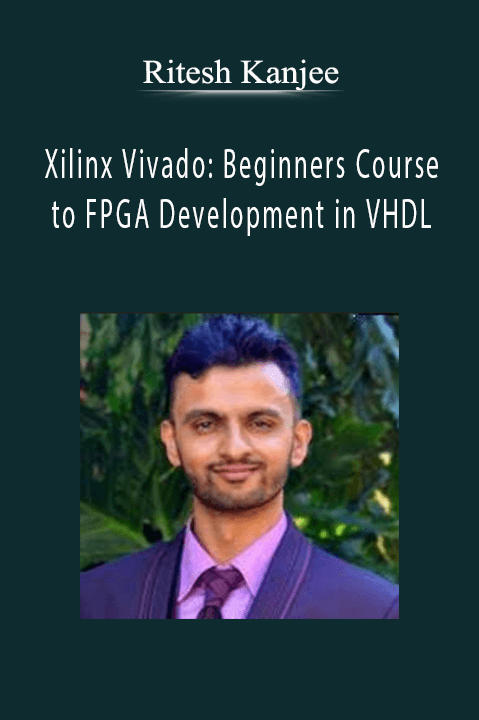 Ritesh Kanjee - Xilinx Vivado: Beginners Course to FPGA Development in VHDL