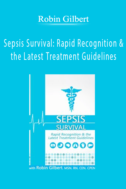 Robin Gilbert - Sepsis Survival: Rapid Recognition & the Latest Treatment Guidelines