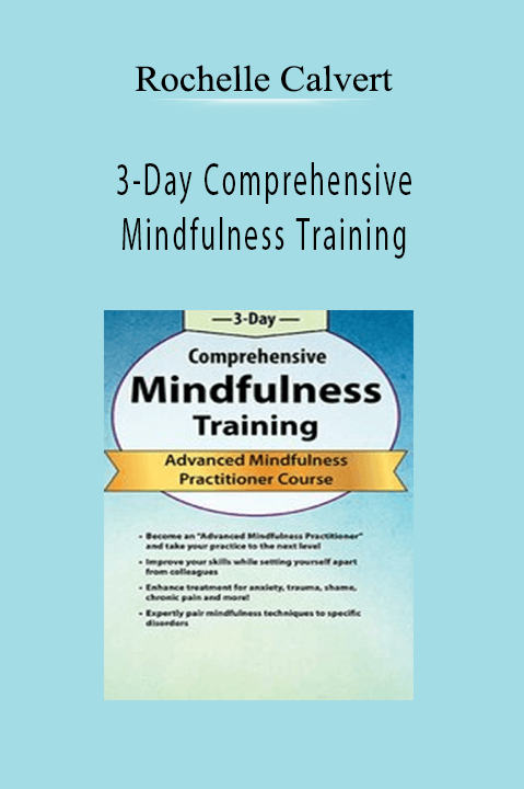 Rochelle Calvert - 3-Day Comprehensive Mindfulness Training: Advanced Mindfulness Practitioner Course