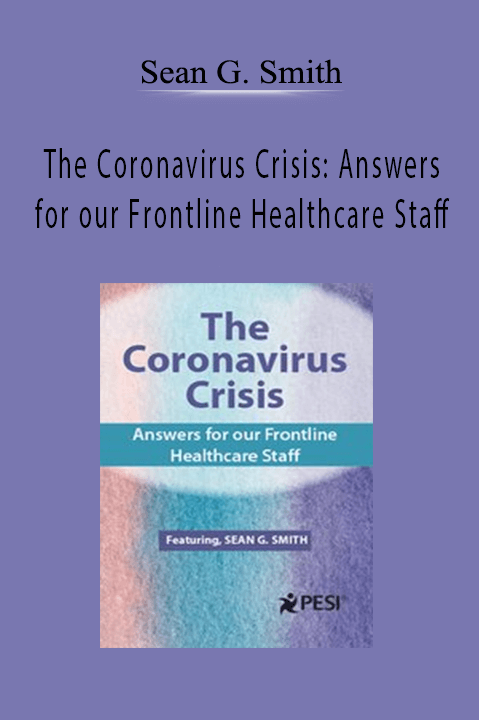 Sean G. Smith - The Coronavirus Crisis: Answers for our Frontline Healthcare Staff